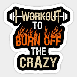 I Workout to Burn off the Crazy Sticker